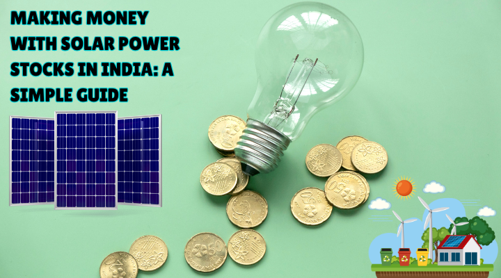 Making Money with Solar Power Stocks in India: A Simple Guide